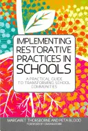 A helyreállító gyakorlatok bevezetése az iskolákban: Gyakorlati útmutató az iskolai közösségek átalakításához - Implementing Restorative Practices in Schools: A Practical Guide to Transforming School Communities