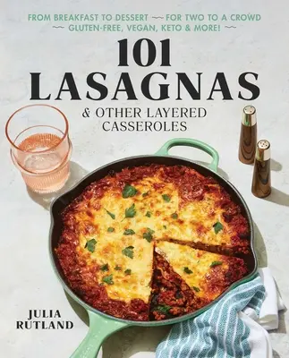 101 Lasagnas és más réteges rakott ételek - 101 Lasagnas & Other Layered Casseroles