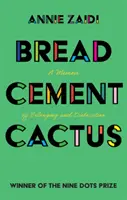 Kenyér, cement, kaktusz: A Memoir of Belonging and Dislocation (Emlékiratok a hovatartozásról és az elmozdulásról) - Bread, Cement, Cactus: A Memoir of Belonging and Dislocation