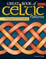 Great Book of Celtic Patterns, Second Edition, Revised and Expanded: The Ultimate Design Sourcebook for Artists and Crafters (A végső tervezési forráskönyv művészek és kézművesek számára) - Great Book of Celtic Patterns, Second Edition, Revised and Expanded: The Ultimate Design Sourcebook for Artists and Crafters