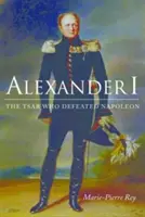 I. Sándor: A cár, aki legyőzte Napóleont - Alexander I: The Tsar Who Defeated Napoleon