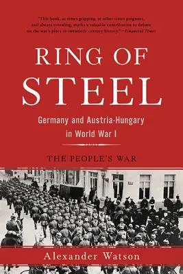 Az acél gyűrűje: Németország és Ausztria-Magyarország az I. világháborúban - Ring of Steel: Germany and Austria-Hungary in World War I