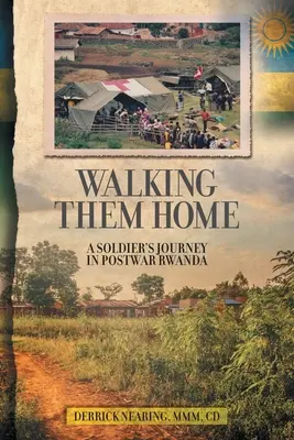 Hazasétálva hazafelé: Egy katona utazása a háború utáni Ruandában - Walking Them Home: A Soldier's Journey in Postwar Rwanda