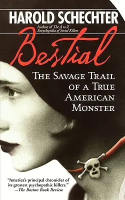 Bestial: Egy igazi amerikai szörnyeteg kegyetlen nyomai - Bestial: The Savage Trail of a True American Monster