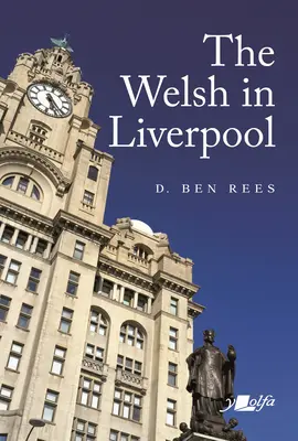 A walesiek Liverpoolban: A figyelemre méltó történelem - The Welsh in Liverpool: A Remarkable History