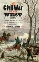 A polgárháború nyugaton: Győzelem és vereség az Appalache-hegységtől a Mississippiig - The Civil War in the West: Victory and Defeat from the Appalachians to the Mississippi