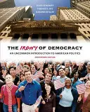 A demokrácia iróniája: Egy szokatlan bevezetés az amerikai politikába - The Irony of Democracy: An Uncommon Introduction to American Politics