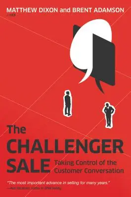 A Challenger Sale: A vásárlói beszélgetés irányítása - The Challenger Sale: Taking Control of the Customer Conversation