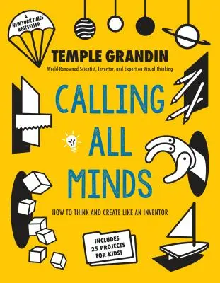 Hívás minden elmének: Hogyan gondolkodjunk és alkossunk úgy, mint egy feltaláló - Calling All Minds: How to Think and Create Like an Inventor