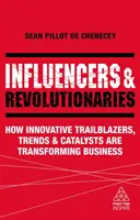 Befolyásolók és forradalmárok: Hogyan alakítják át az innovatív úttörők, trendek és katalizátorok az üzleti életet? - Influencers and Revolutionaries: How Innovative Trailblazers, Trends and Catalysts Are Transforming Business