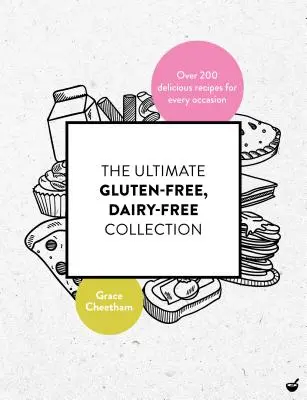 A végső gluténmentes, tejmentes gyűjtemény: Több mint 200 ízletes, mentes recept minden alkalomra - The Ultimate Gluten Free, Dairy Free Collection: Over 200 Delicious, Free from Recipes for Every Occasion