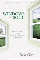 A lélek ablakai: Isten meghallása életünk mindennapi pillanataiban - Windows of the Soul: Hearing God in the Everyday Moments of Your Life