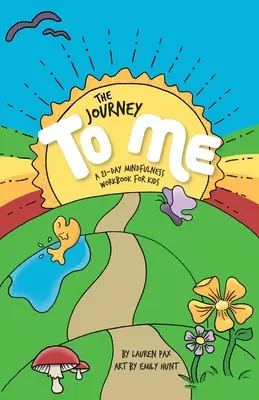 Az utazás hozzám: 21 napos mindfulness munkafüzet gyerekeknek - The Journey to Me: A 21-Day Mindfulness Workbook for Kids