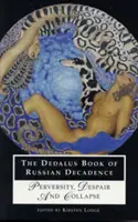 Az orosz dekadencia Dedalus könyve: Perverzió, kétségbeesés és összeomlás - The Dedalus Book of Russian Decadence: Perversity, Despair and Collapse