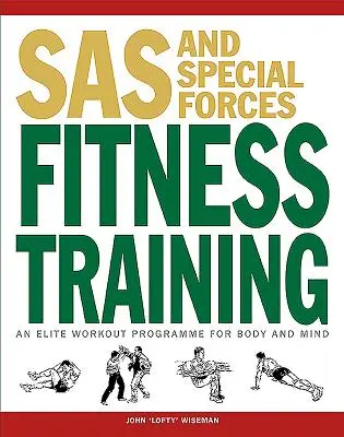 SAS és a különleges erők fitneszkiképzése: Elit edzésprogram testnek és léleknek - SAS and Special Forces Fitness Training: An Elite Workout Programme for Body and Mind