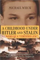 Gyermekkor Hitler és Sztálin alatt: Egy „hitelesített” zsidó emlékiratai - Childhood Under Hitler and Stalin: Memoirs of a 'Certified' Jew