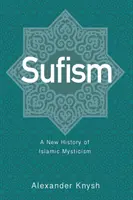 Szufizmus: Az iszlám miszticizmus új története - Sufism: A New History of Islamic Mysticism