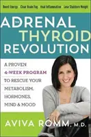 A mellékvese-pajzsmirigy forradalom: Egy bevált 4 hetes program az anyagcsere, a hormonok, az elme és a hangulat megmentésére - The Adrenal Thyroid Revolution: A Proven 4-Week Program to Rescue Your Metabolism, Hormones, Mind & Mood