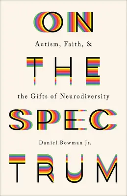 A spektrumon: Autizmus, hit és a neurodiverzitás ajándékai - On the Spectrum: Autism, Faith, and the Gifts of Neurodiversity