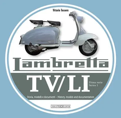 Lambretta Tv/Li: Prima Serie - Series 1: Storia, Modelli E Documenti - Történelem, modellek és dokumentáció - Lambretta Tv/Li: Prima Serie - Series 1: Storia, Modelli E Documenti - History, Models and Documentation