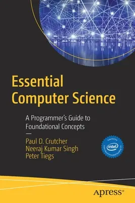 Essential Computer Science: A programozó útmutatója az alapfogalmakhoz - Essential Computer Science: A Programmer's Guide to Foundational Concepts