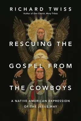 Az evangélium megmentése a cowboyoktól: A jézusi út indián kifejezése - Rescuing the Gospel from the Cowboys: A Native American Expression of the Jesus Way