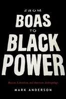 Boastól a Black Powerig: A rasszizmus, a liberalizmus és az amerikai antropológia - From Boas to Black Power: Racism, Liberalism, and American Anthropology