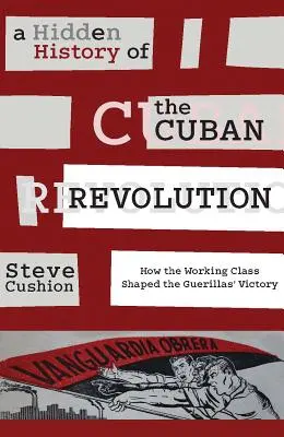 A kubai forradalom rejtett története: Hogyan alakította a munkásosztály a gerillák győzelmét - A Hidden History of the Cuban Revolution: How the Working Class Shaped the Guerillas' Victory