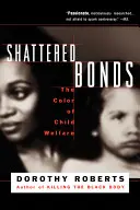 Összetört kötelékek: A gyermekjólét színe - Shattered Bonds: The Color of Child Welfare