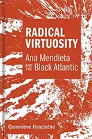 Radikális virtuozitás: Ana Mendieta és a Fekete Atlanti-óceán - Radical Virtuosity: Ana Mendieta and the Black Atlantic