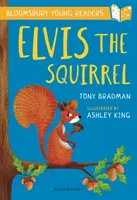 Elvis, a mókus: A Bloomsbury Young Reader - Arany könyvsáv - Elvis the Squirrel: A Bloomsbury Young Reader - Gold Book Band