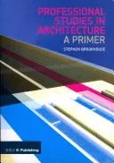 Szakmai tanulmányok az építészetben: A Primer - Professional Studies in Architecture: A Primer