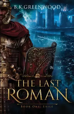 Az utolsó római: Első könyv: Száműzetés - The Last Roman: Book One: Exile