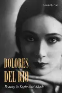Dolores del Ro: Szépség a fényben és árnyékban - Dolores del Ro: Beauty in Light and Shade