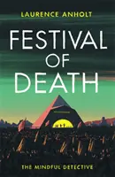 A halál fesztiválja - Egy izgalmas krimi a Glastonbury fesztivál tomboló tömegében (A figyelmes detektív) - Festival of Death - A thrilling murder mystery set among the roaring crowds of Glastonbury festival (The Mindful Detective)