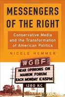 A jobboldal hírnökei: A konzervatív média és az amerikai politika átalakulása - Messengers of the Right: Conservative Media and the Transformation of American Politics