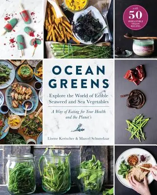 Ocean Greens: Fedezd fel az ehető tengeri moszatok és tengeri zöldségek világát: Az egészségünkért és a bolygóért való étkezés módja - Ocean Greens: Explore the World of Edible Seaweed and Sea Vegetables: A Way of Eating for Your Health and the Planet's