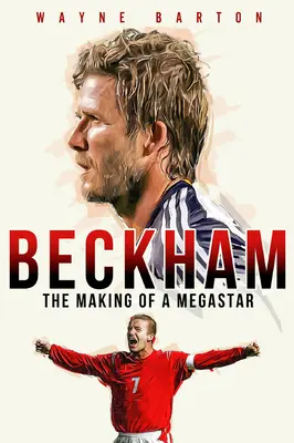 Beckham: Egy megasztár megteremtése - Beckham: The Making of a Megastar