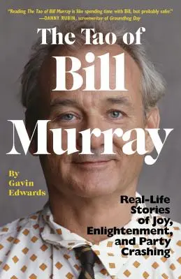 Bill Murray taója: Valóságos történetek az örömről, a megvilágosodásról és a bulizásokról - The Tao of Bill Murray: Real-Life Stories of Joy, Enlightenment, and Party Crashing