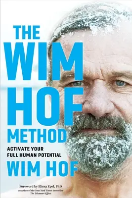 A Wim Hof-módszer: Hof módszer: Aktiváld a teljes emberi potenciálodat - The Wim Hof Method: Activate Your Full Human Potential