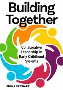 Együtt építkezünk: Együttműködő vezetés a kora gyermekkori rendszerekben - Building Together: Collaborative Leadership in Early Childhood Systems