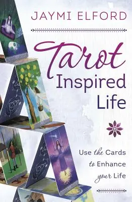 Tarot ihlette élet: Használd a kártyákat, hogy jobbá tedd az életed - Tarot Inspired Life: Use the Cards to Enhance Your Life