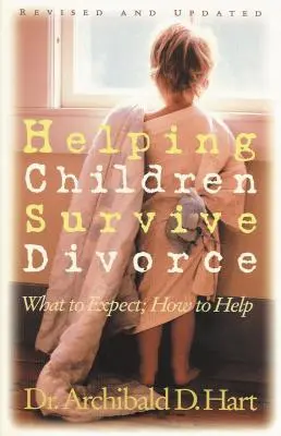 Helping Children Survive Divorce: What to Expect; How to Help