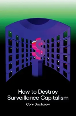 Hogyan pusztítsuk el a felügyeleti kapitalizmust - How to Destroy Surveillance Capitalism