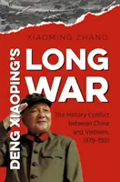 Deng Xiaoping hosszú háborúja: A katonai konfliktus Kína és Vietnam között, 1979-1991 - Deng Xiaoping's Long War: The Military Conflict Between China and Vietnam, 1979-1991