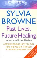 Múltbeli életek, jövőbeli gyógyítás - Egy médium felfedi, hogyan gyógyíthatja a jelent múltbeli életeinek feltárása révén. - Past Lives, Future Healing - A psychic reveals how you can heal the present through exploring your past lives