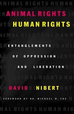 Animal Rights/Human Rights: Az elnyomás és a felszabadítás összefonódásai - Animal Rights/Human Rights: Entanglements of Oppression and Liberation