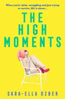 Magas pillanatok - „Függőséget okozó, vidám, merész” Emma Jane Unsworth, a Felnőttek szerzője - High Moments - 'Addictive, hilarious, bold' Emma Jane Unsworth, author of Adults