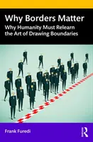 Miért fontosak a határok: Miért kell az emberiségnek újra megtanulnia a határok meghúzásának művészetét? - Why Borders Matter: Why Humanity Must Relearn the Art of Drawing Boundaries