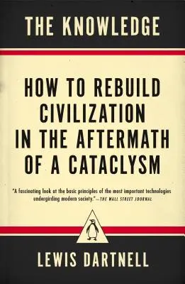 A tudás: Hogyan építsük újjá a civilizációt egy kataklizma után? - The Knowledge: How to Rebuild Civilization in the Aftermath of a Cataclysm